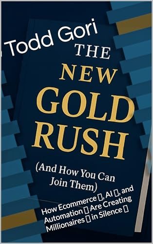 The New Gold Rush:: How Ecommerce, AI, and Automation Are Creating Millionaires in Silence — book cover