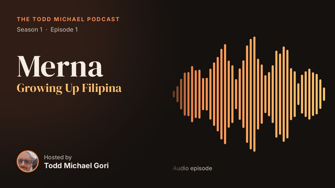 Episode art for Merna — Growing Up Filipina, Season 1, Episode 1 of The Todd Michael Podcast hosted by Todd Michael Gori